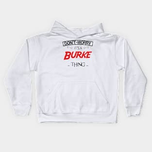 Don't Worry, It's A Burke Thing, Name , Birthday, given name Kids Hoodie